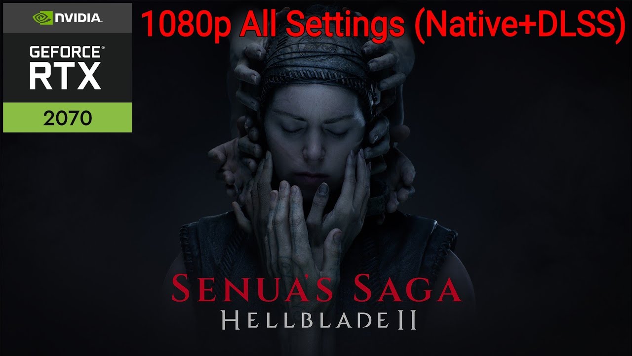 Senua's Saga Hellblade II 1080p All Settings (Native+DLSS) RTX 2070