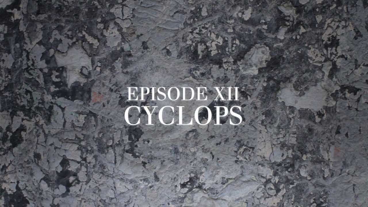 Episode XII CYCLOPS -- Presented by David Norris