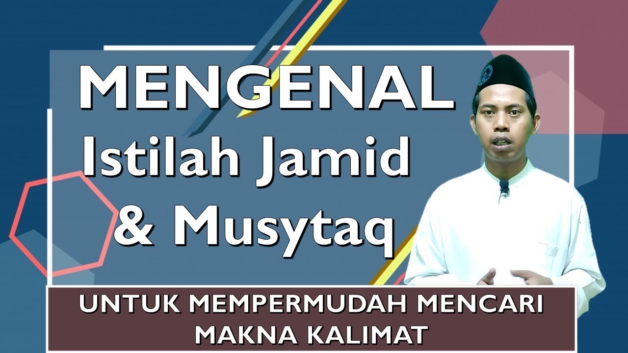 MENGENAL ISTILAH JAMID DAN MUSYTAQ UNTUK MENENTUKAN MAKNA KALIMAT
