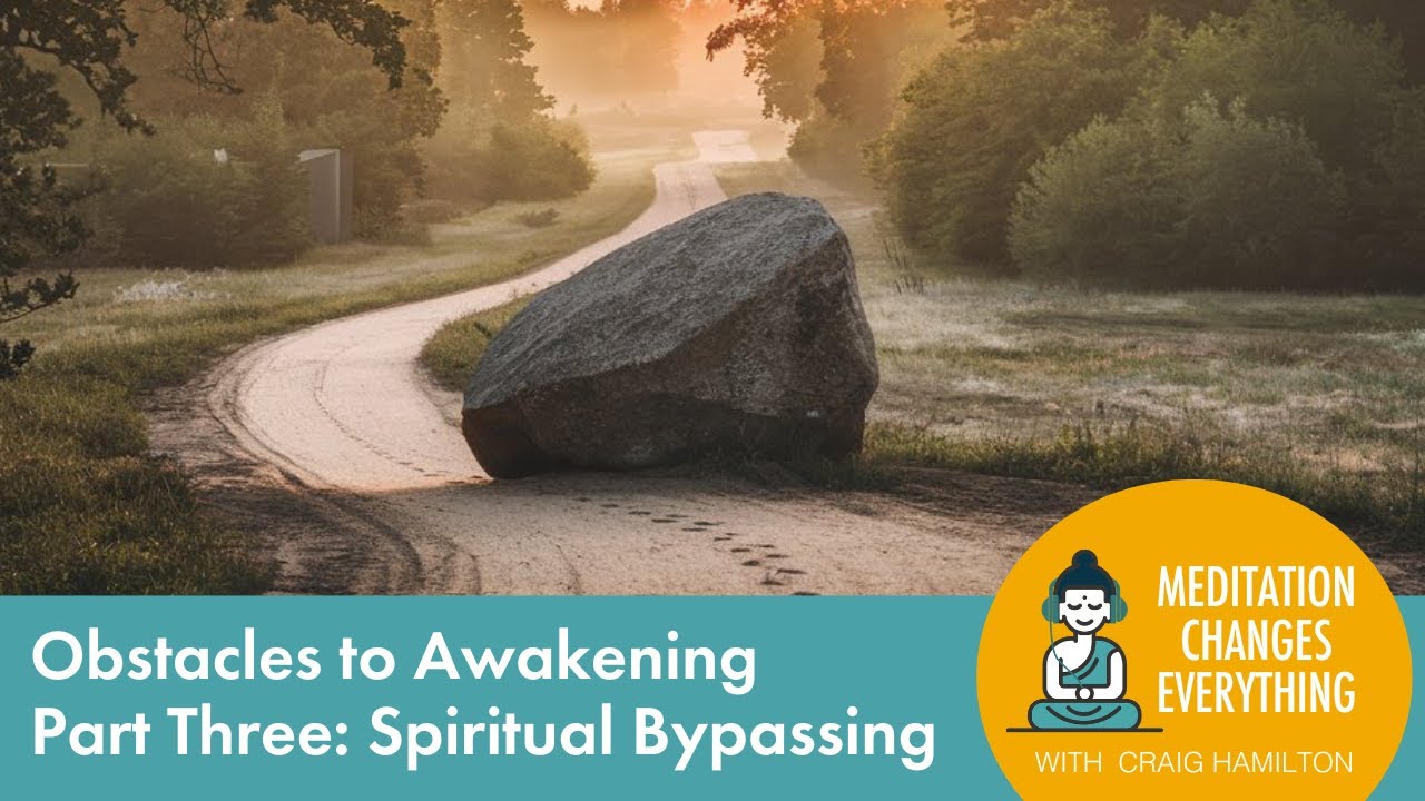 Obstacles to Awakening - Part Three: Spiritual Bypassing (Episode 36)