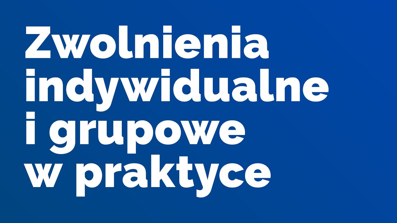 Zwolnienia indywidualne i grupowe w praktyce