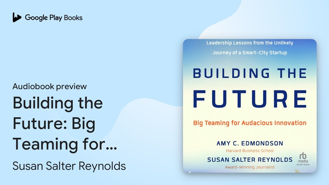 Building the Future: Big Teaming for Audacious&hellip; by Amy Edmondson &middot; Audiobook preview