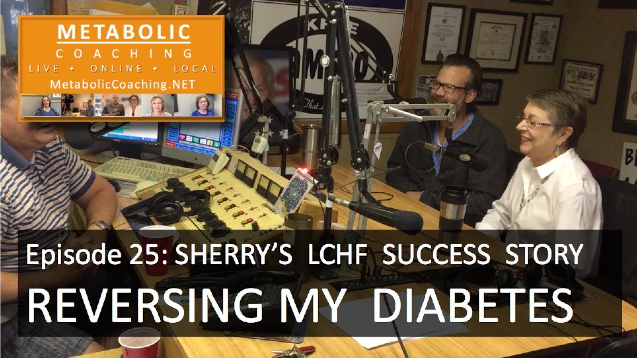 Episode 25 - REVERSING MY DIABETES: Sherry's LCHF Success Story - Metabolic Coaching Radio