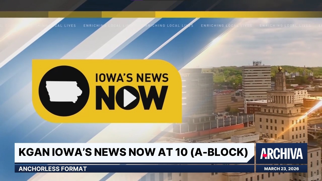 KGAN Iowa's News Now at 10 (A-Block) - Anchorless Format | March 23, 2026