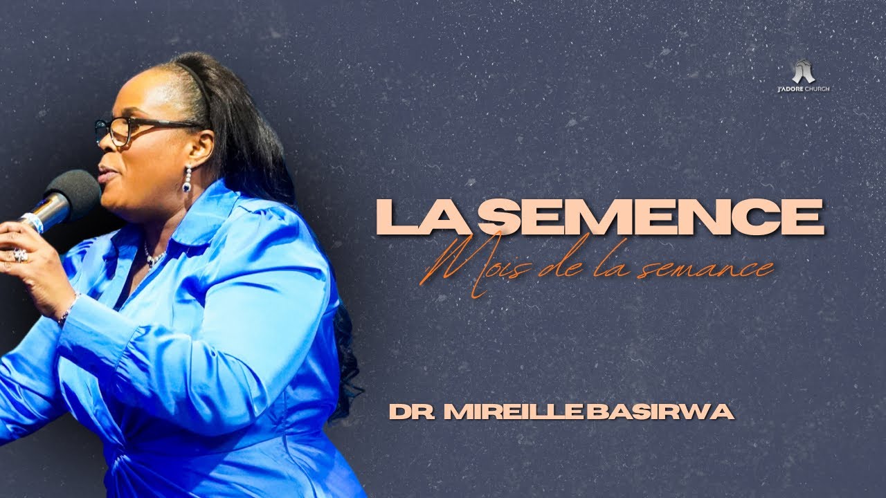 "LA SEMENCE" | DR. MIREILLE BASIRWA | 11/01/2026 | J'ADORE CHURCH