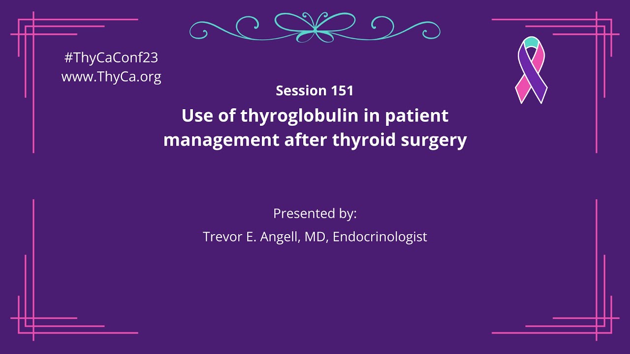 151 Use of thyroglobulin in patient management after thyroid surgery.  Trevor E. Angell, MD