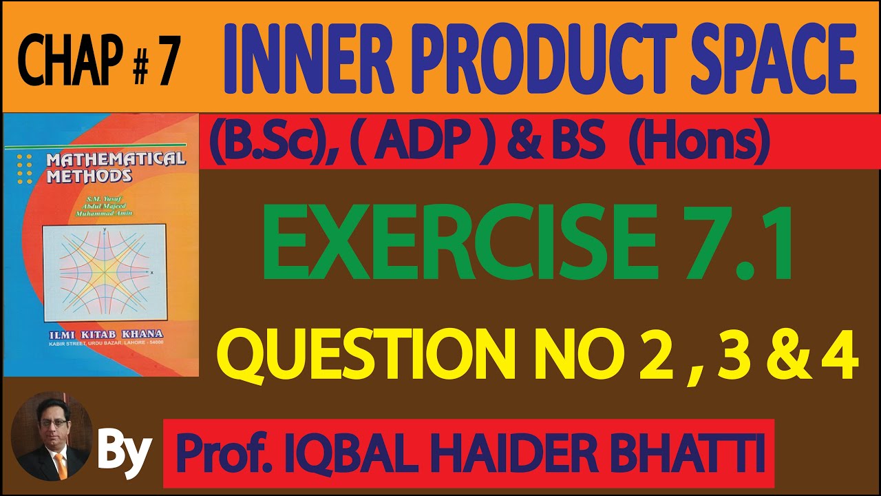 Ch# 7| Inner Product |EXERCISE 7.1 QUESTION # 2, 3 & 4 | Mathematical Method by SM Yusuf Lec 9