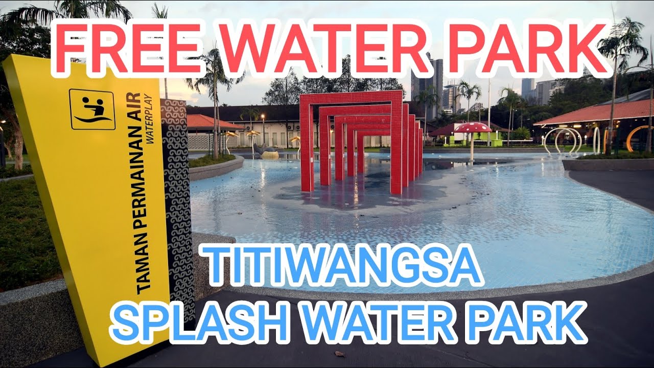 Taman Tema Air Dan Taman Permainan Titiwangsa Percuma | Titiwangsa Splash  Park