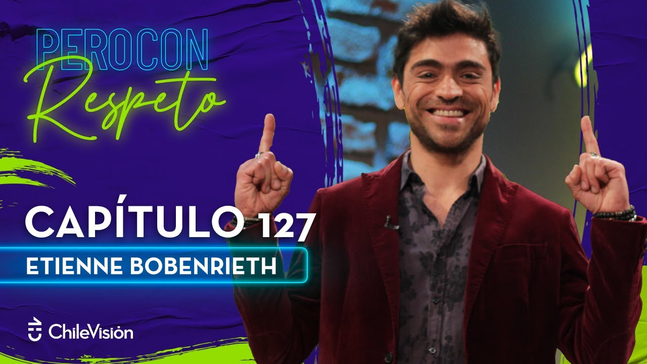 Pero Con Respeto - Etienne Bobenrieth | Capítulo 127