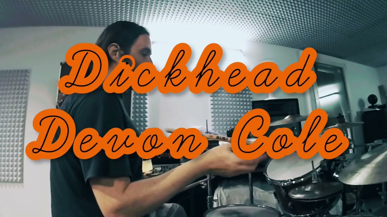 Devon Cole / Dickhead/ Drum Cover
