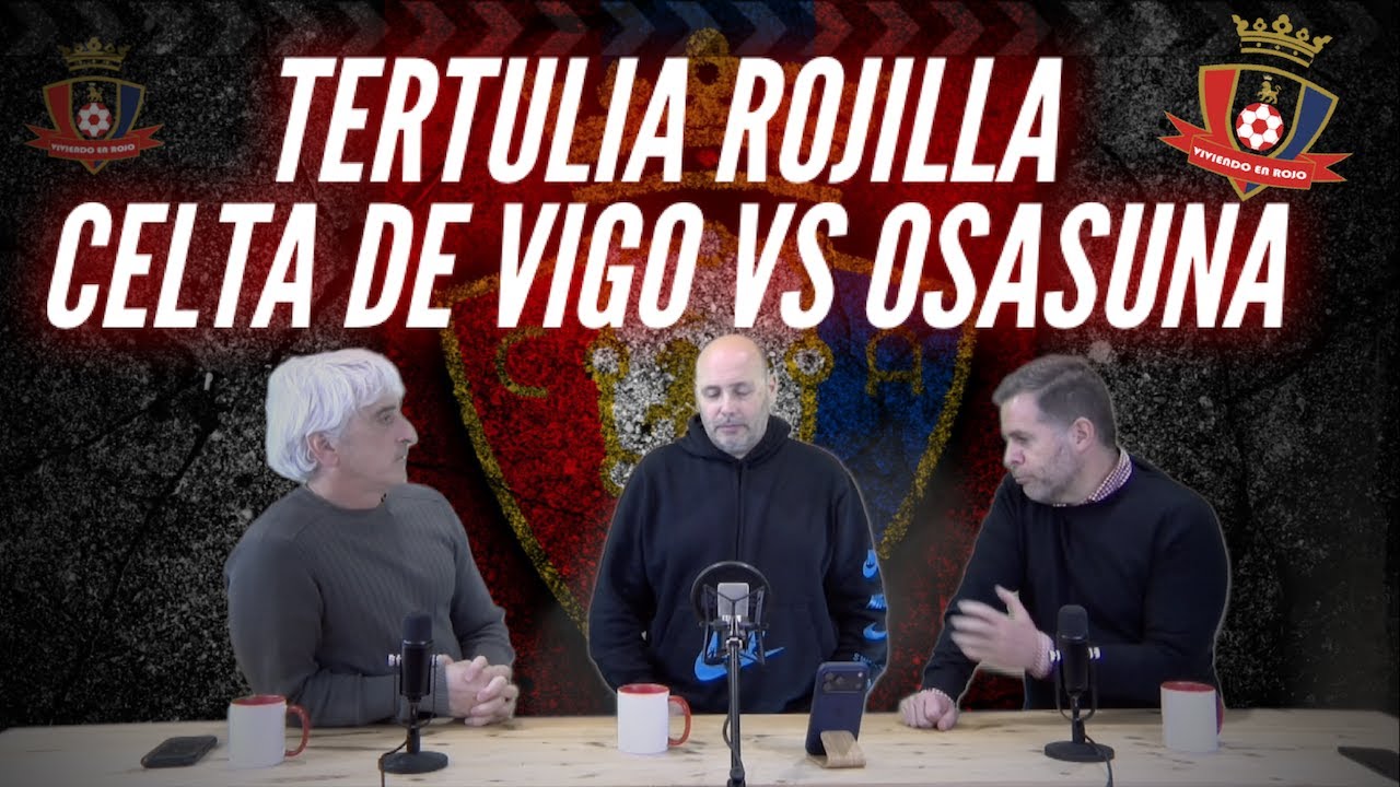 TERTULIA ROJILLA CELTA DE VIGO VS OSASUNA