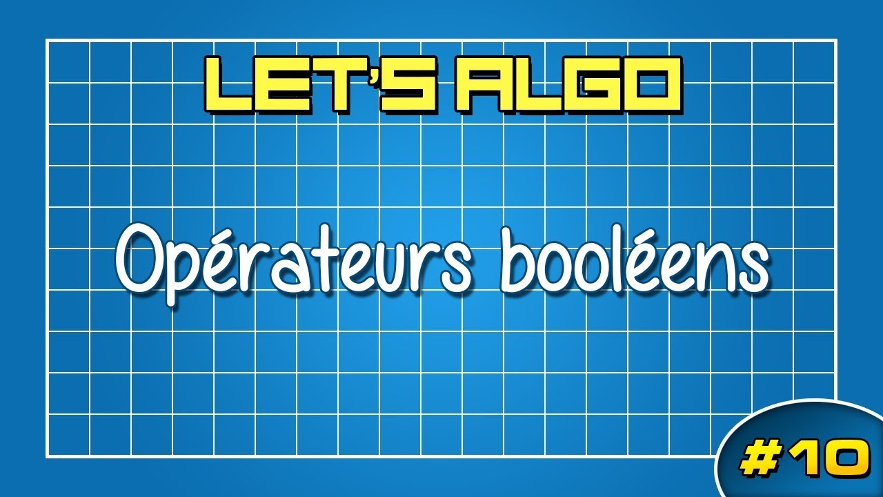 LET'S ALGO 10 - Opérateurs booléens