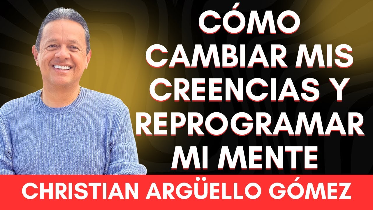 COMO CAMBIAR MIS CREENCIAS Y REPROGRAMAR MI MENTE