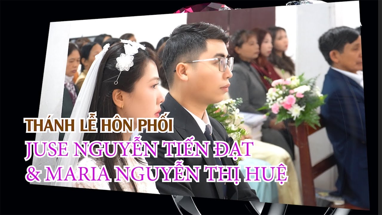 Thánh lễ hôn phối Juse Nguyễn Tiến Đạt & Maria Nguyễn Thị Huệ 2026