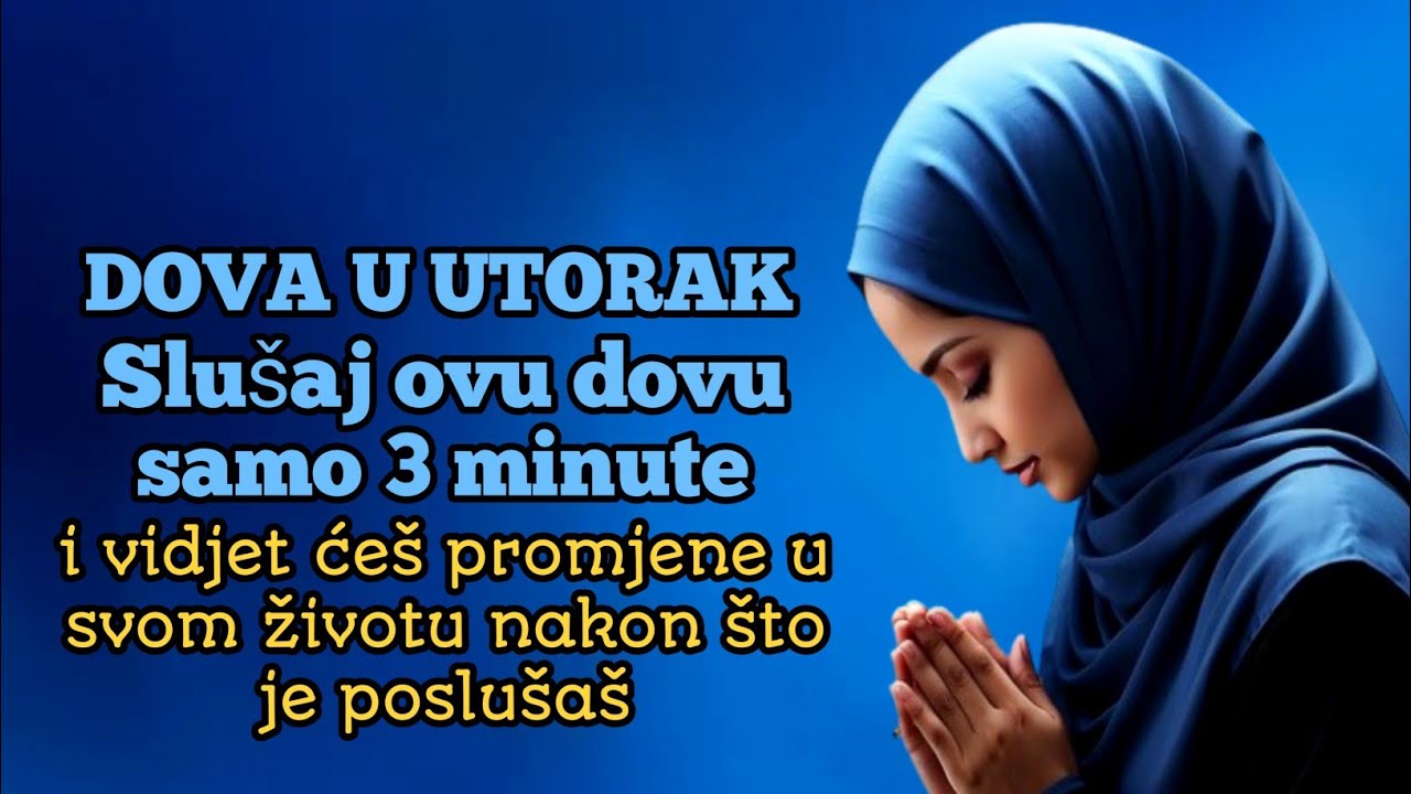 U utorak slušaj ovu dovu samo 3 minute i vidjet ćeš promjene u svom životu nakon što je poslušaš