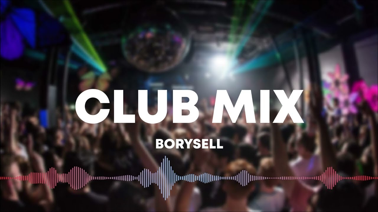CLUB MIX || NAJLEPSZA MUZYKA KLUBOWA 2024 VOL.6 || (BORYSELL)