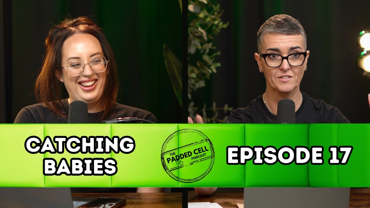 Catching Babies | The Padded Cell Podcast EP17