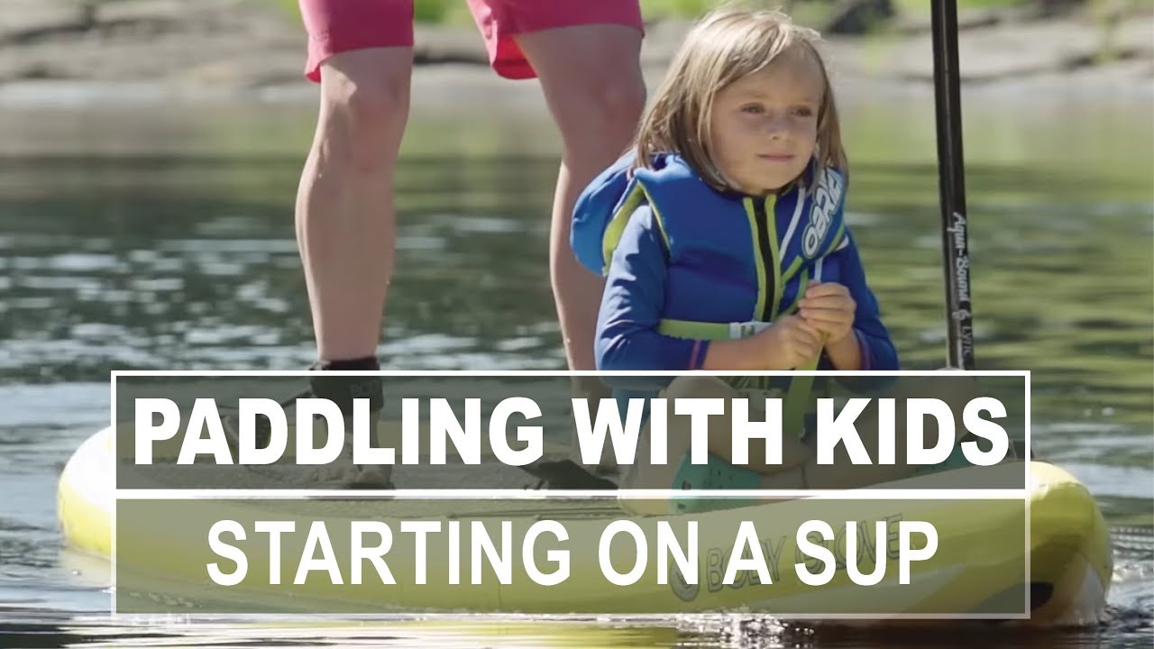Paddling with Kids | When Can Kids Start Stand Up Paddleboarding?