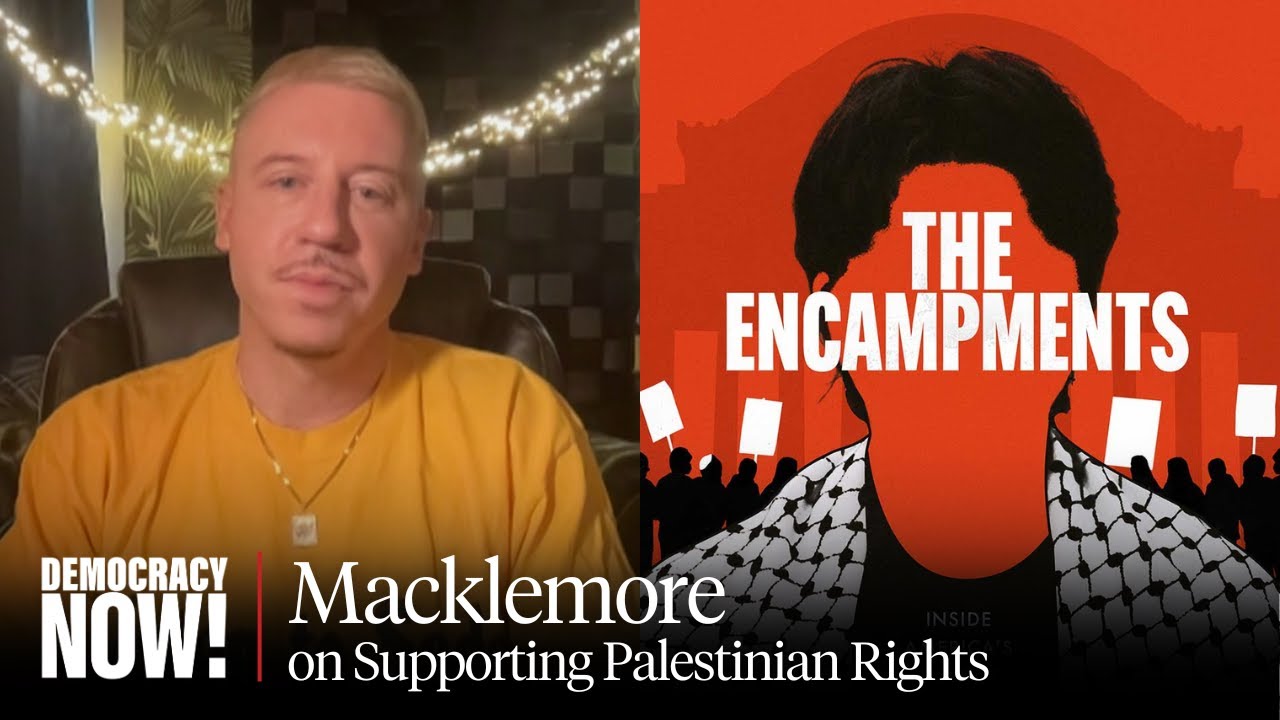 Hip-Hop Star Macklemore on New Film "The Encampments" & Why He Opposes Israel's War on Gaza