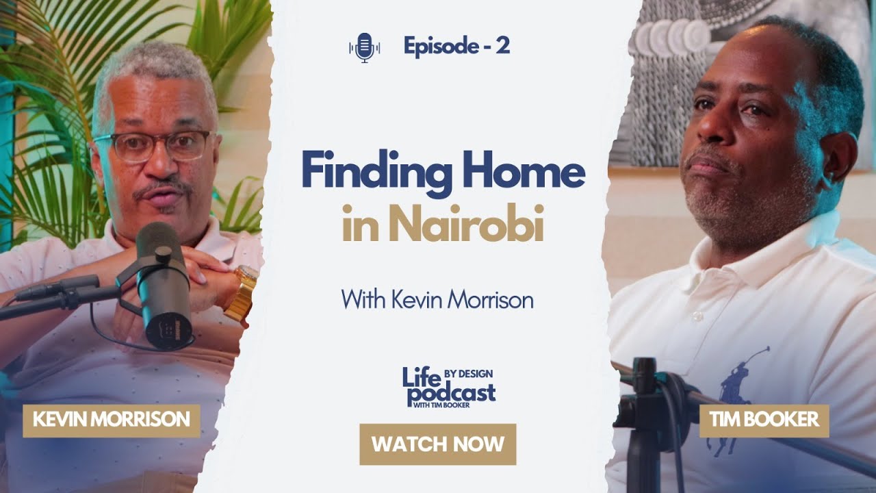 Life in Nairobi: Wealth Beyond Money | Episode 2 of Life by Design with Tim Booker & Kevin Morrison