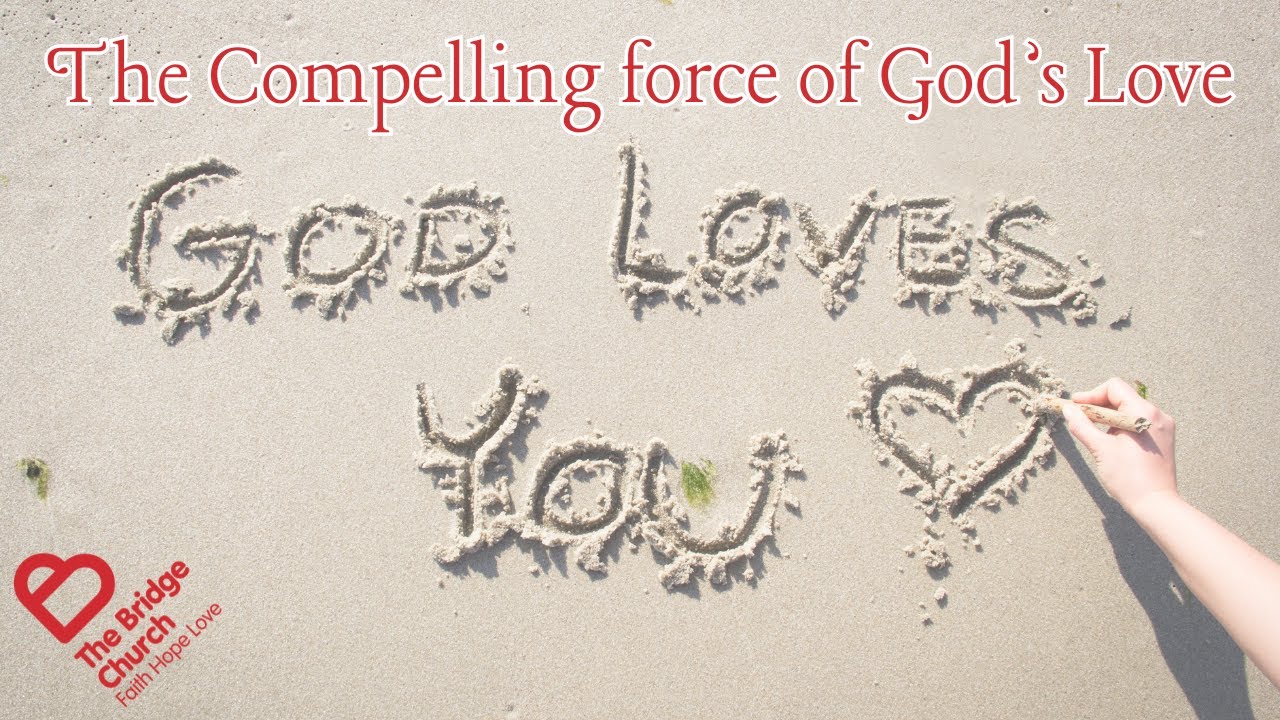 The Bridge Church - The compelling force of God's Love - Ps David McLaughlin