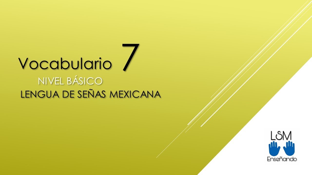 VOCABULARIO 7 BÁSICO Lengua de Señas Mexicana