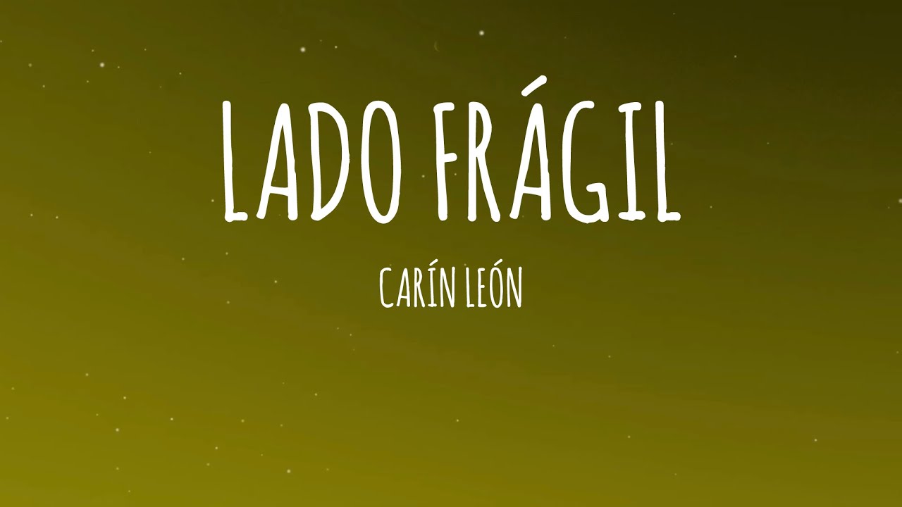 Car&iacute;n Le&oacute;n - Lado Fr&aacute;gil (Letra/Lyrics)