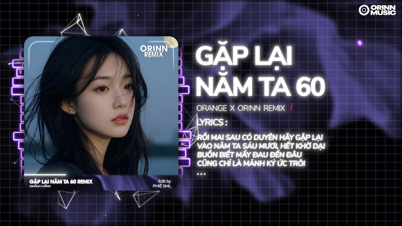 Gặp Lại Năm Ta 60 Remix (Hot Tiktok) - Orange x Orinn ♫ Rồi Mai Sau Có Duyên Hãy Gặp Lại Remix 2025