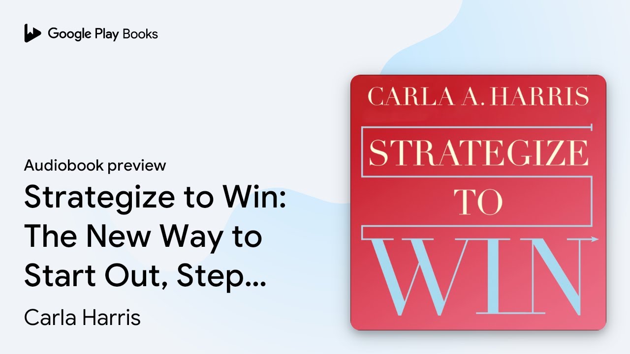 Strategize to Win: The New Way to Start Out,&hellip; by Carla Harris &middot; Audiobook preview