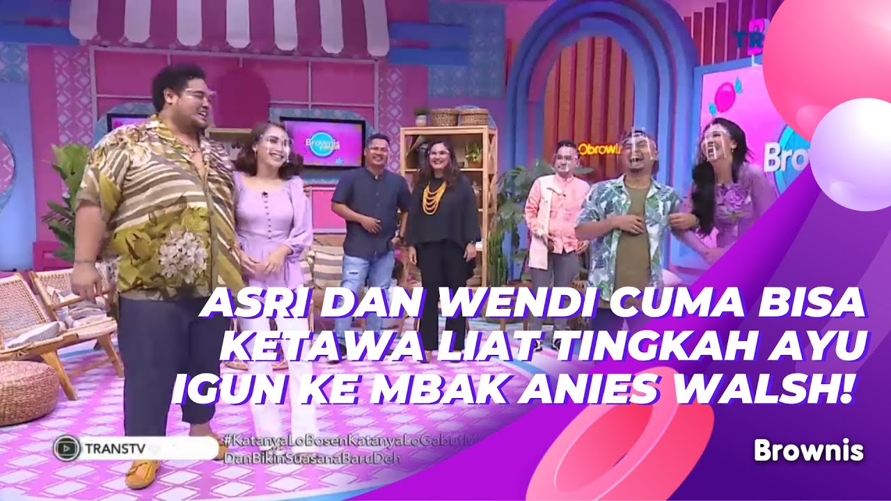 ASRI DAN WENDI CUMA BISA KETAWA LIAT TINGKAH AYU IGUN KE MBAK ANIES WALSH! | BROWNIS (31/3/21) P2