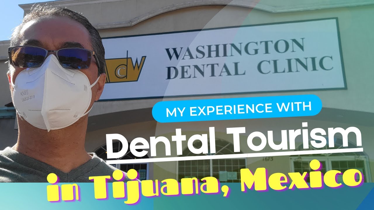 Washington Dental Clinic - My Experience with Dental Tourism in Tijuana, Mexico