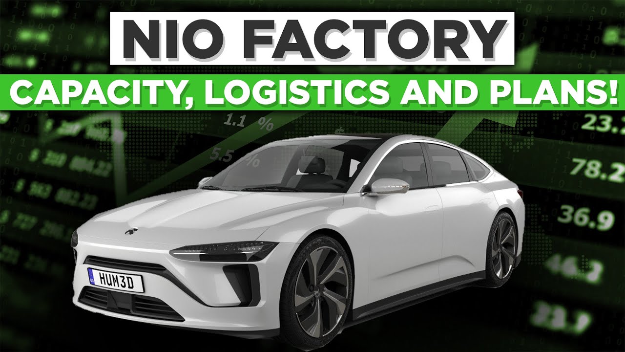 NIO Factory / Capacity, Logistics and Plans!