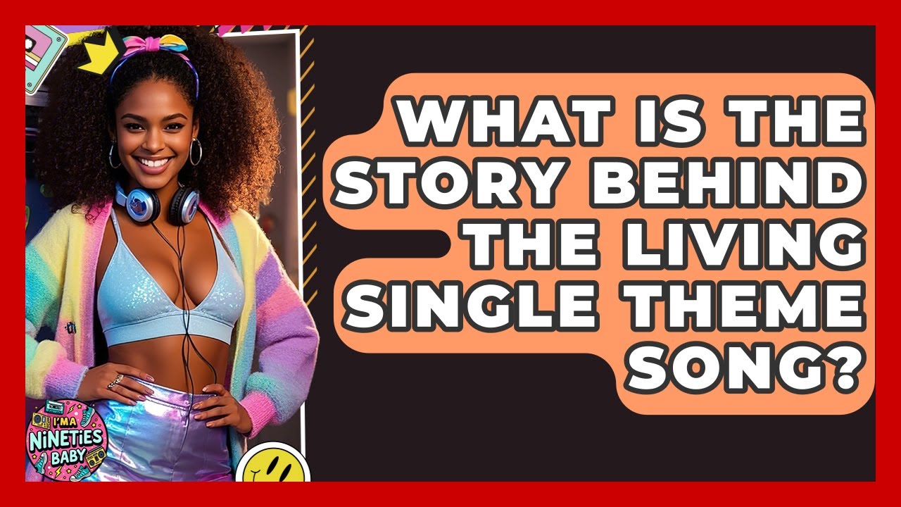 What Is The Story Behind The Living Single Theme Song? - I'm a 90s Baby