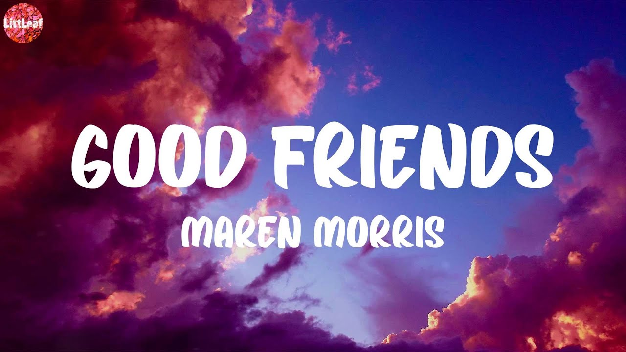 Maren Morris - Good Friends (Lyrics)