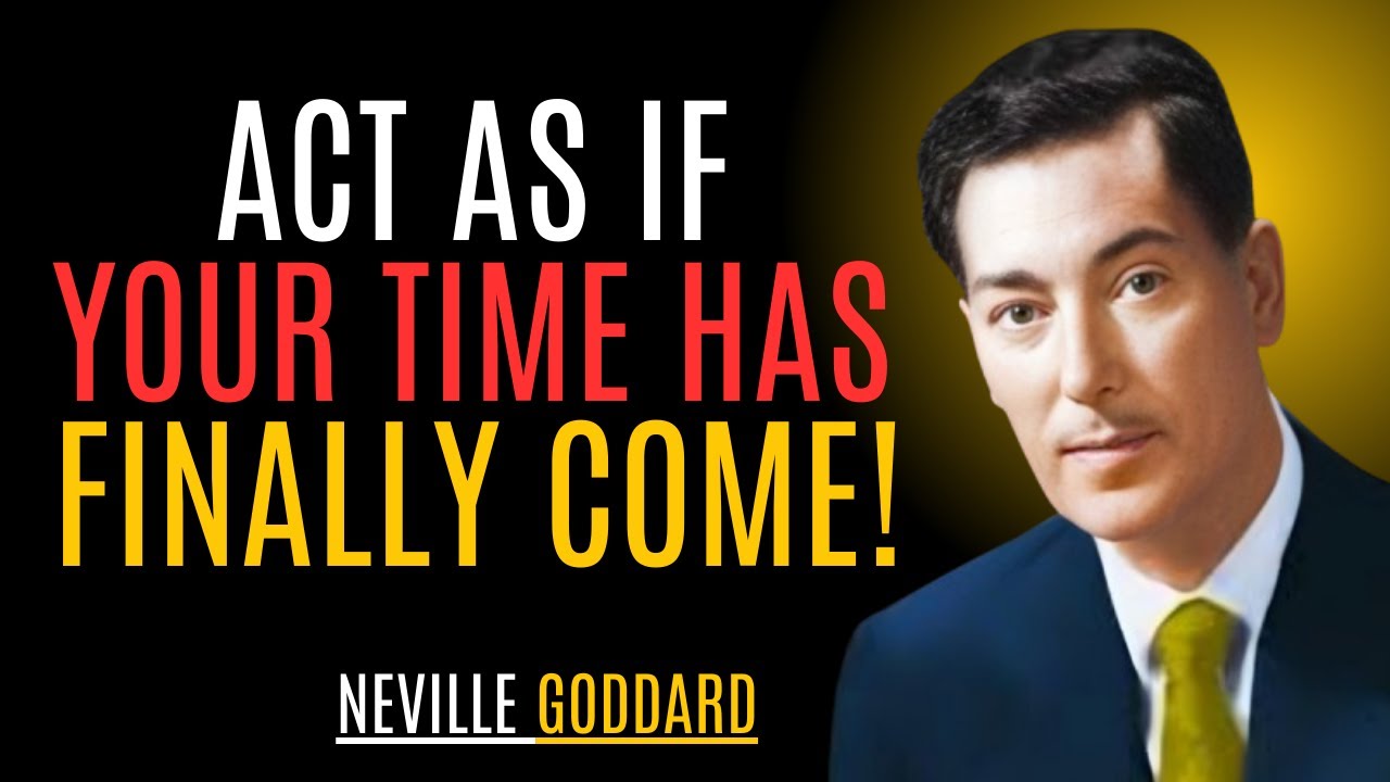 “ACT AS IF YOUR TIME HAS FINALLY COME!” | NEVILLE GODDARD | BEST MOTIVATIONAL SPEECH 