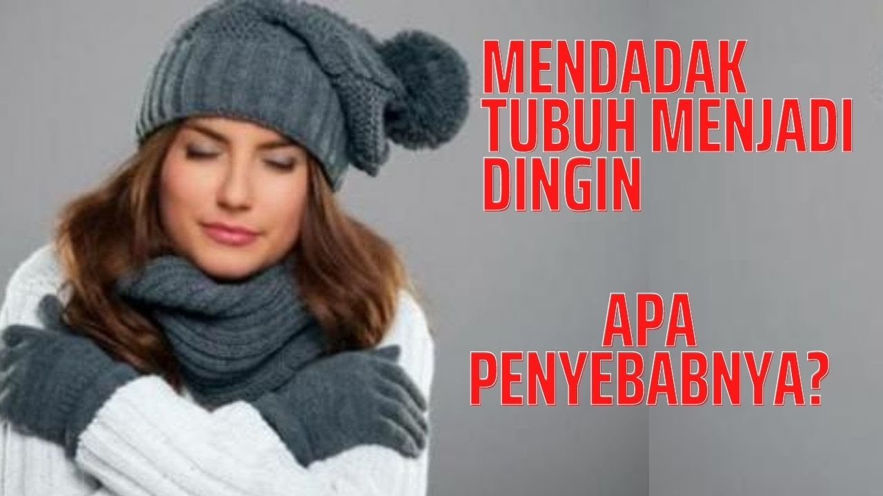Tiba-Tiba Kedinginan, Kenapa? Ketahui Penyebabnya Ini