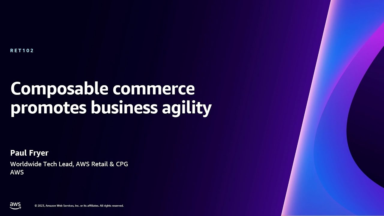 AWS re:Invent 2023 - Composable commerce promotes business agility (RET102)