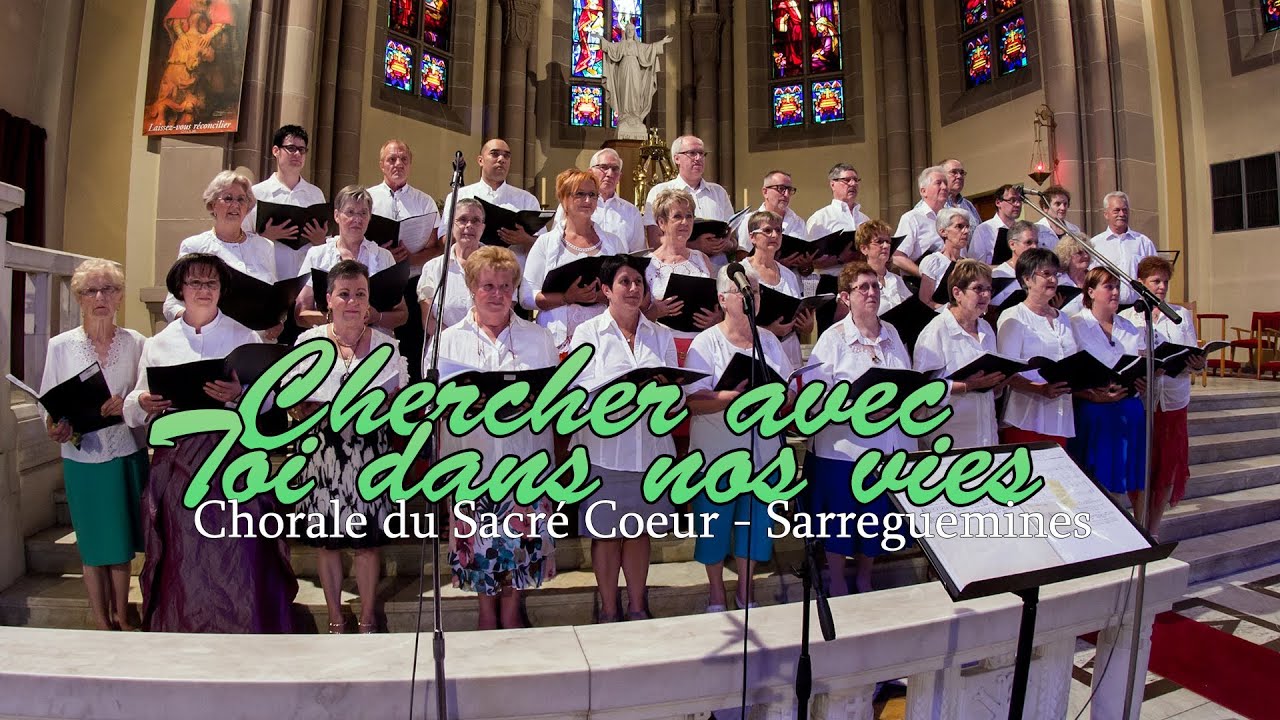 Chercher avec toi dans nos vies - Chorale du Sacré Coeur - Sarreguemines
