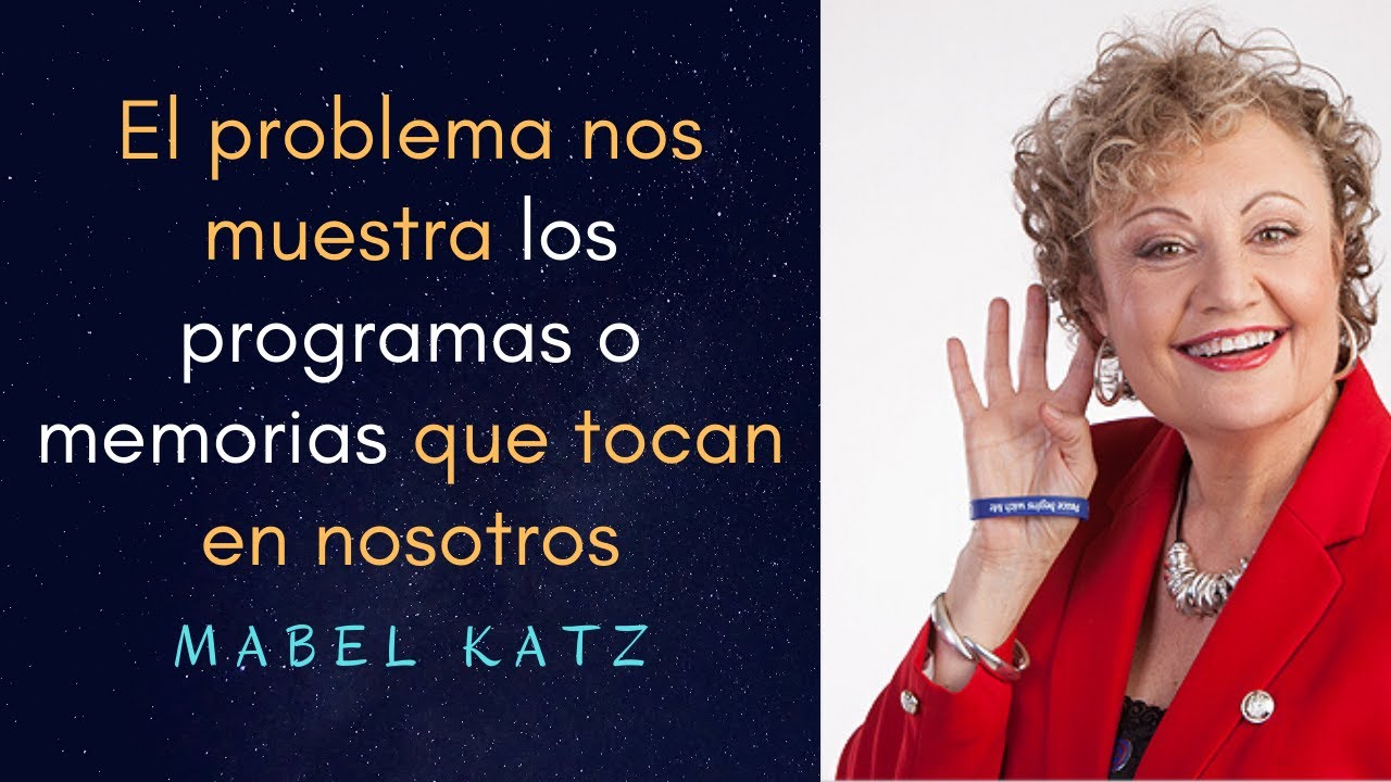 Mabel Katz - El problema nos muestra los programas o memorias que tocan en nosotros