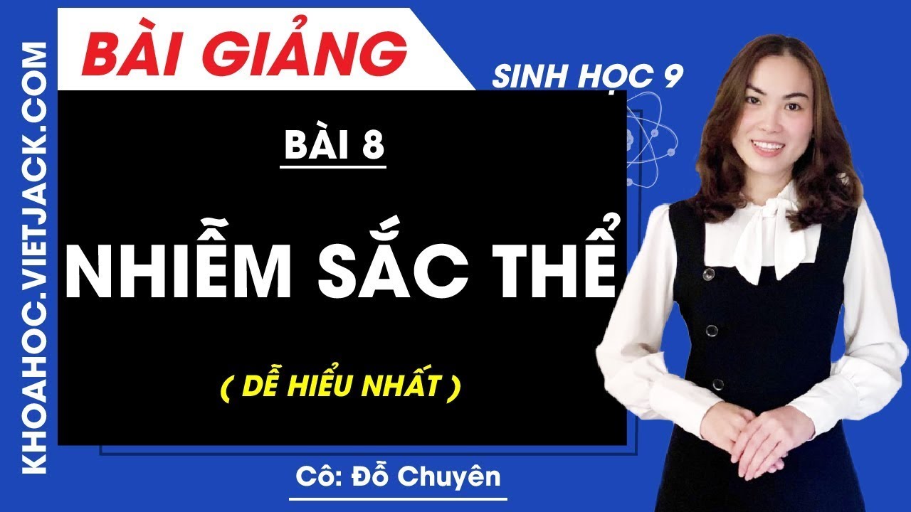Nhiễm sắc thể - Bài 8 - Sinh học 9 - Cô Đỗ Chuyên (DỄ HIỂU NHẤT)