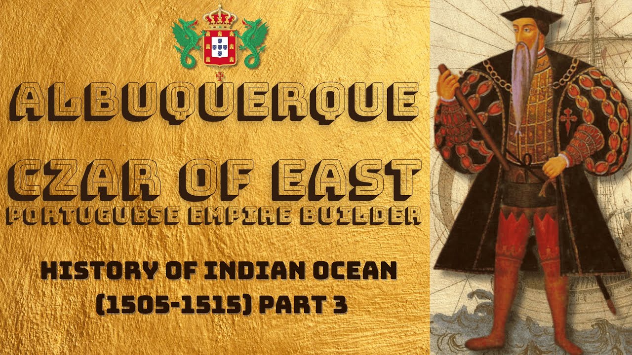 Afonso de Albuquerque, Czar of East and The Lord of the the Indian Ocean (1505-1515)