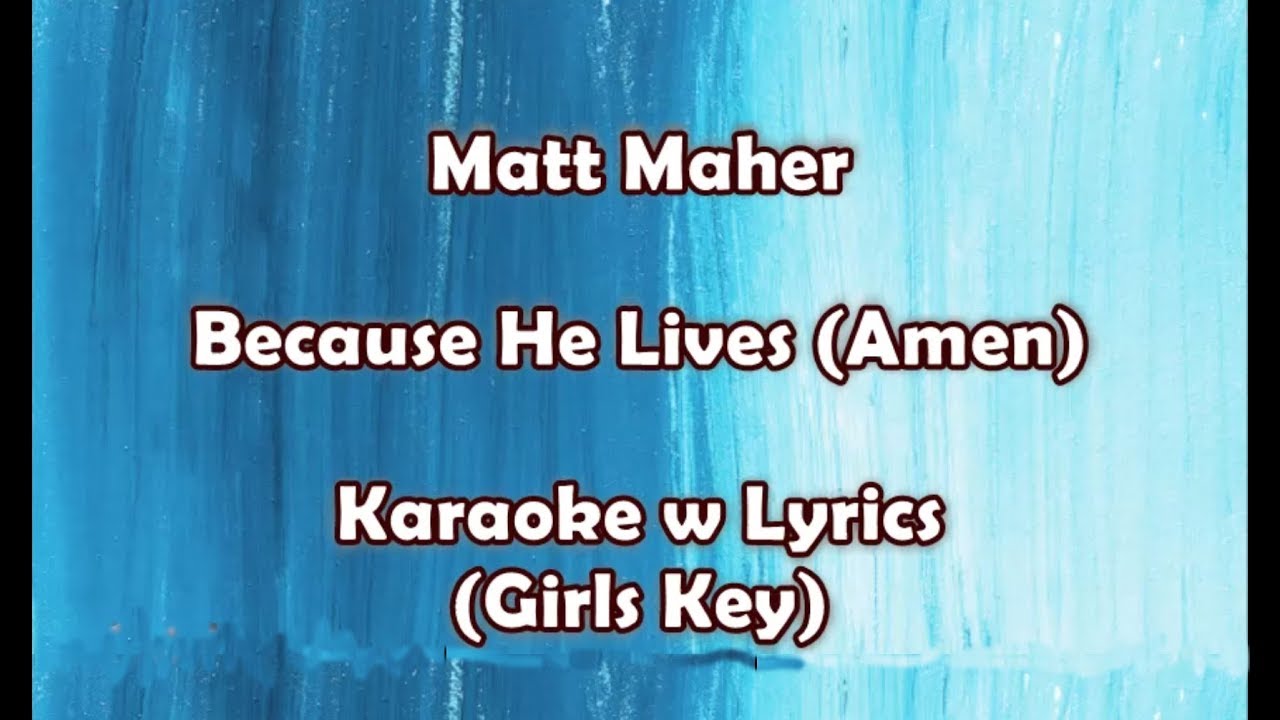 Matt Maher - Because He Lives (Amen)  Karaoke w Lyrics (Girls Key)