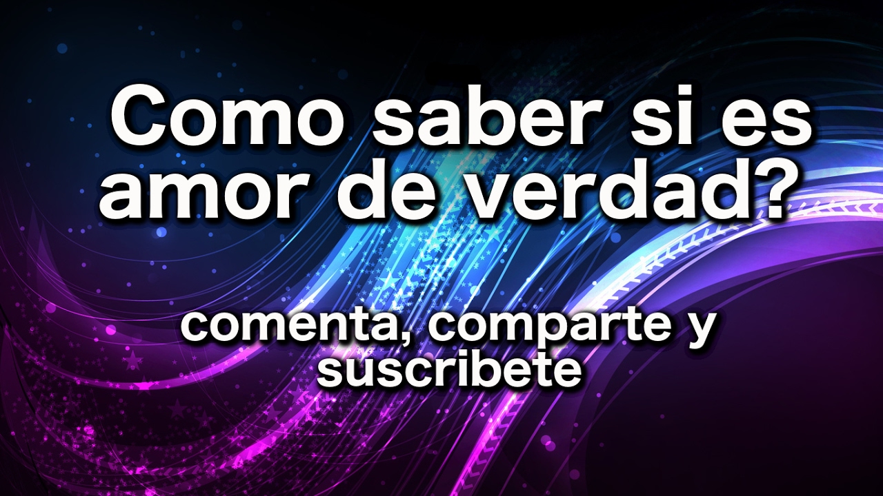 Como saber si es amor de verdad?
