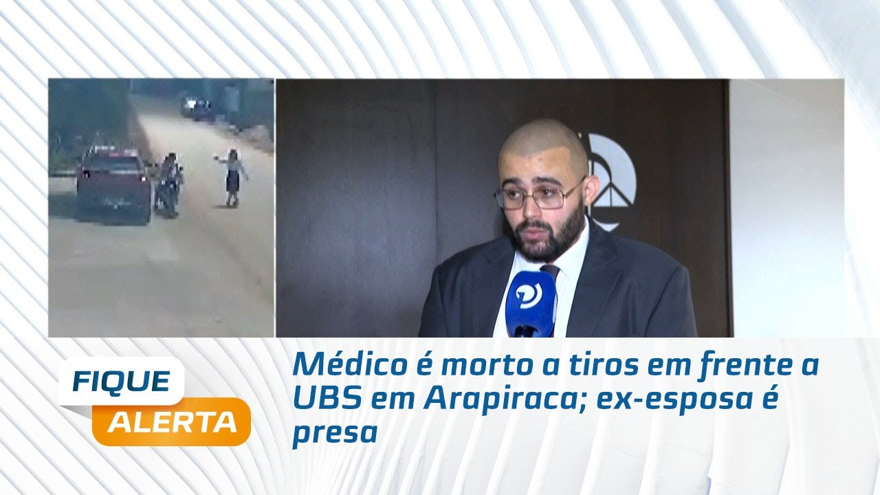 Médico é morto a tiros em frente a UBS em Arapiraca; ex-esposa é presa