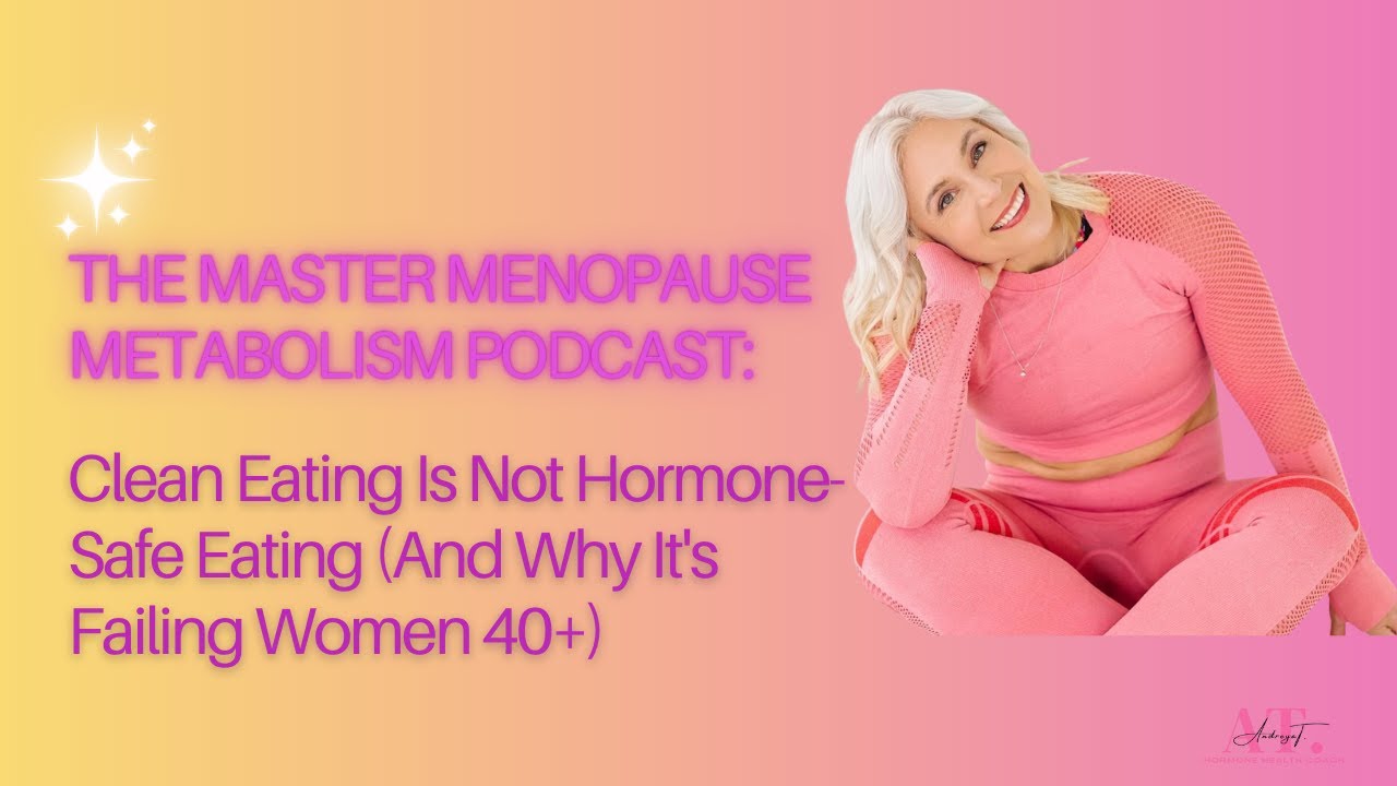Clean Eating Is Not Hormone-Safe Eating (And Why It's Failing Women 40+)