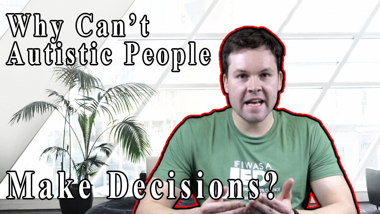 Why Can't Autistic People Make Decisions? Why is Decision Making Hard? Why don't they know things?