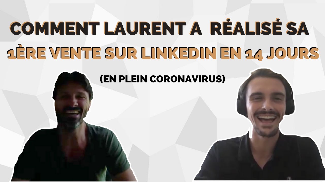 Comment Laurent a r&eacute;alis&eacute; sa 1&egrave;re vente sur Linkedin en 14 jours de campagne (en plein coronavirus)