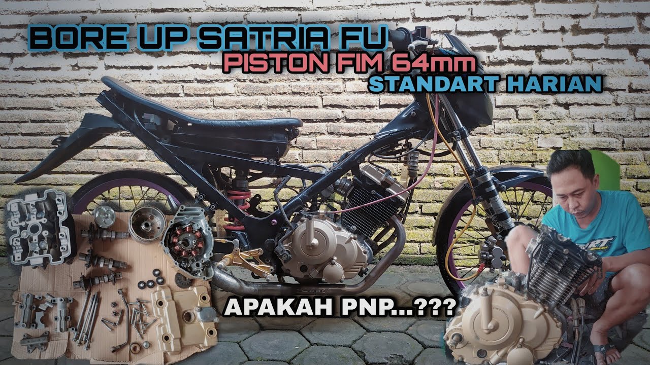 APAKAH PNP ??? BORE UP SATRIA FU STANDART HARIAN PAKE PISTON FIM 64MM
