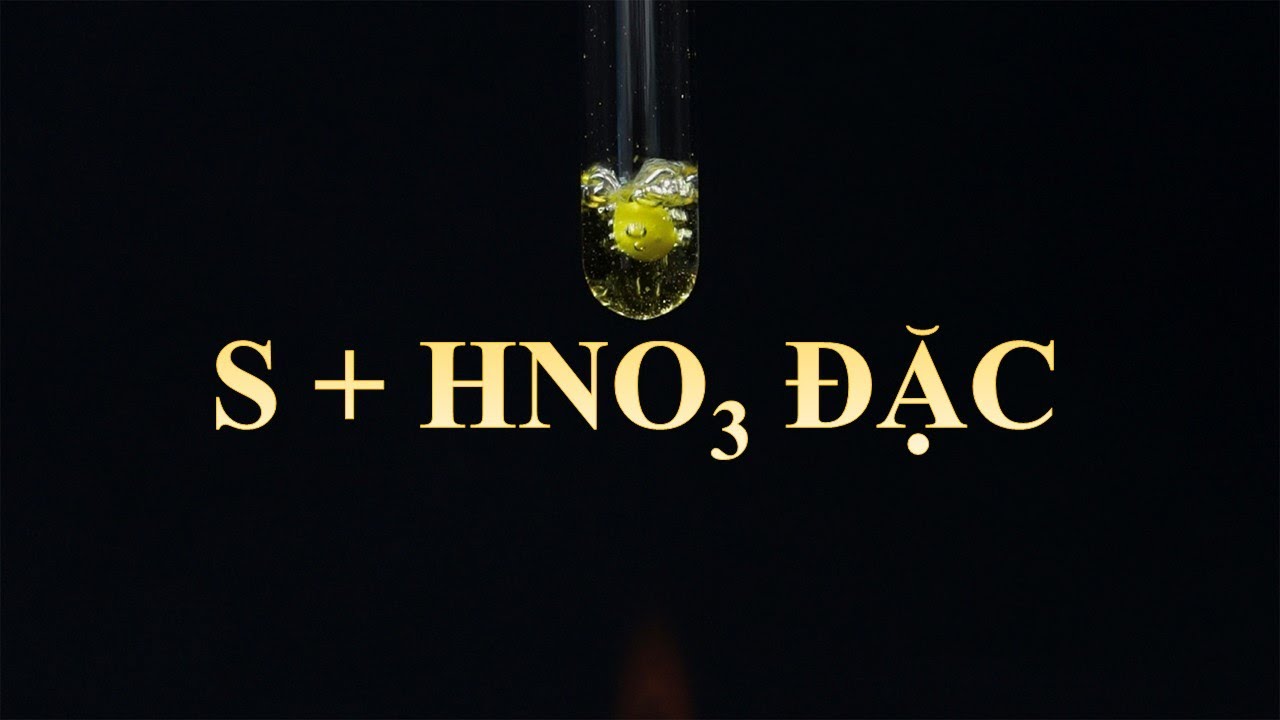 Thí nghiệm S + HNO3 đặc. Sulfur tác dụng với nitric acid đặc