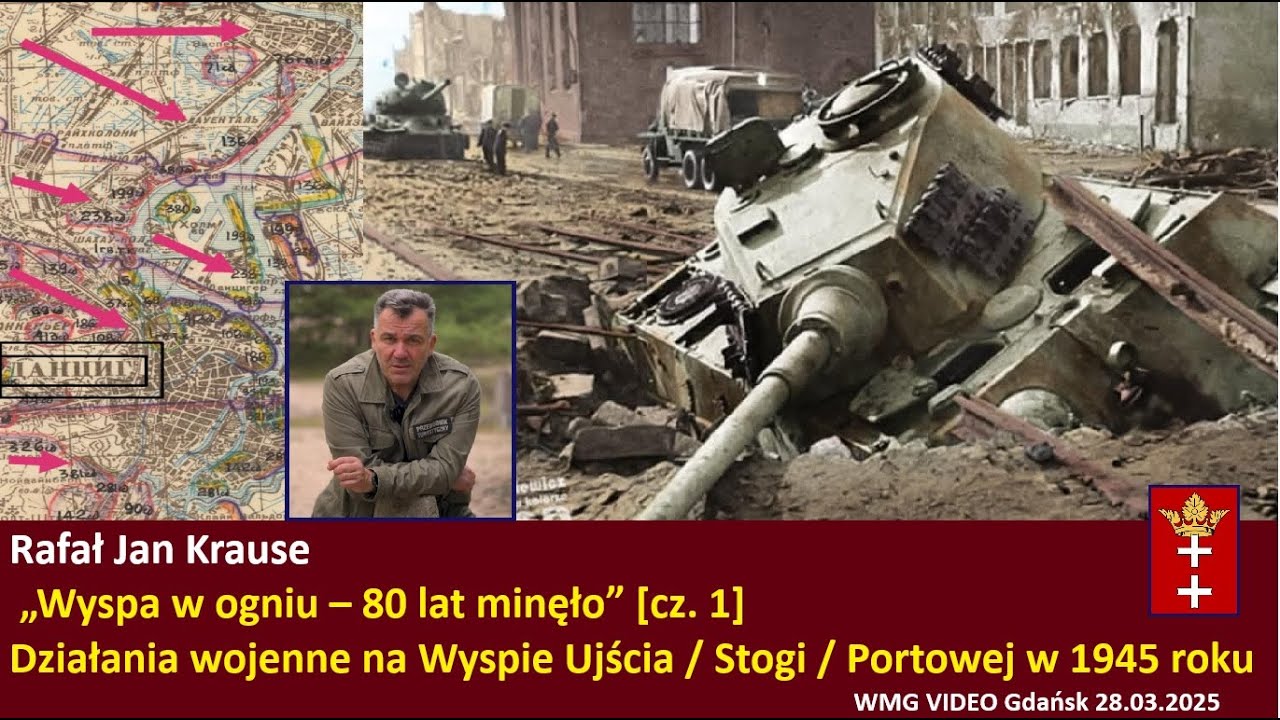 Wyspa w ogniu – 80 lat minęło” [cz. 1]. Działania wojenne na Wyspie  Portowej w 1945 r. Rafał Krause
